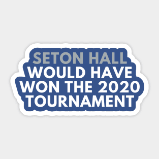 Seton Hall Would Have Won the 2020 Tournament Sticker